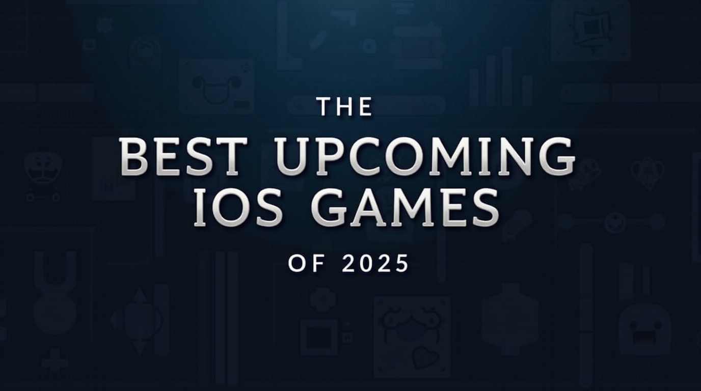 Best Upcoming iOS Games of 2025