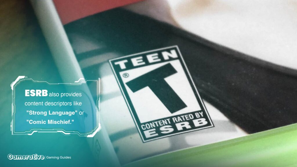 ESRB also provides content descriptors like "Strong Language" or "Comic Mischief."